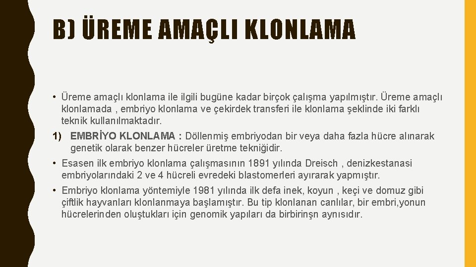 B) ÜREME AMAÇLI KLONLAMA • Üreme amaçlı klonlama ile ilgili bugüne kadar birçok çalışma