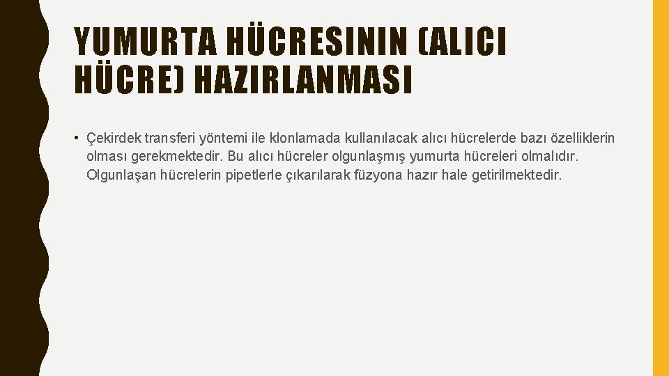 YUMURTA HÜCRESININ (ALICI HÜCRE) HAZIRLANMASI • Çekirdek transferi yöntemi ile klonlamada kullanılacak alıcı hücrelerde