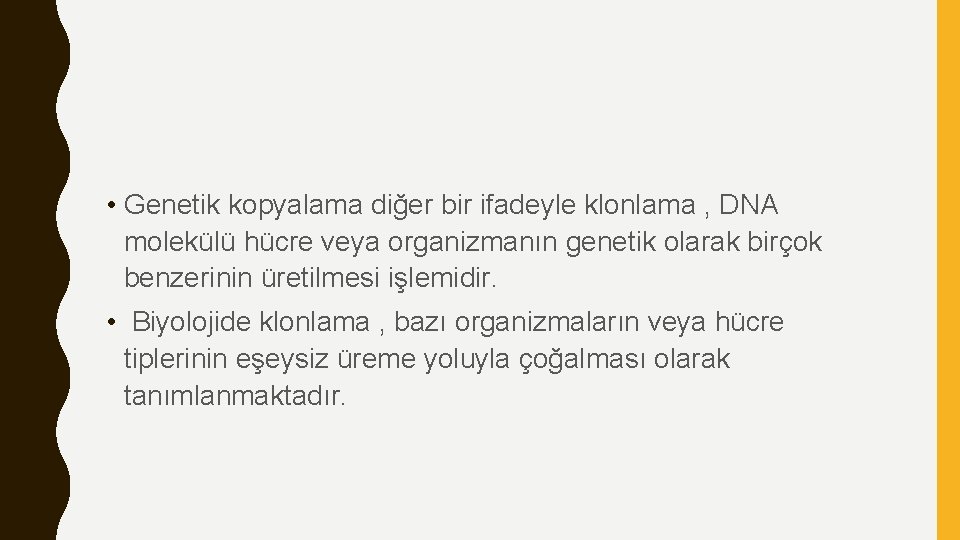  • Genetik kopyalama diğer bir ifadeyle klonlama , DNA molekülü hücre veya organizmanın