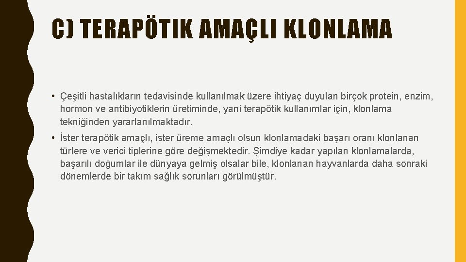 C) TERAPÖTIK AMAÇLI KLONLAMA • Çeşitli hastalıkların tedavisinde kullanılmak üzere ihtiyaç duyulan birçok protein,