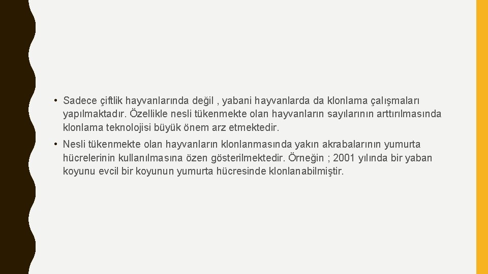  • Sadece çiftlik hayvanlarında değil , yabani hayvanlarda da klonlama çalışmaları yapılmaktadır. Özellikle