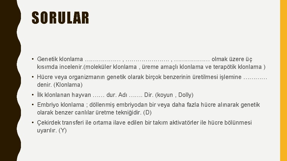 SORULAR • Genetik klonlama ……………… , …………………. , ……………… olmak üzere üç kısımda incelenir.