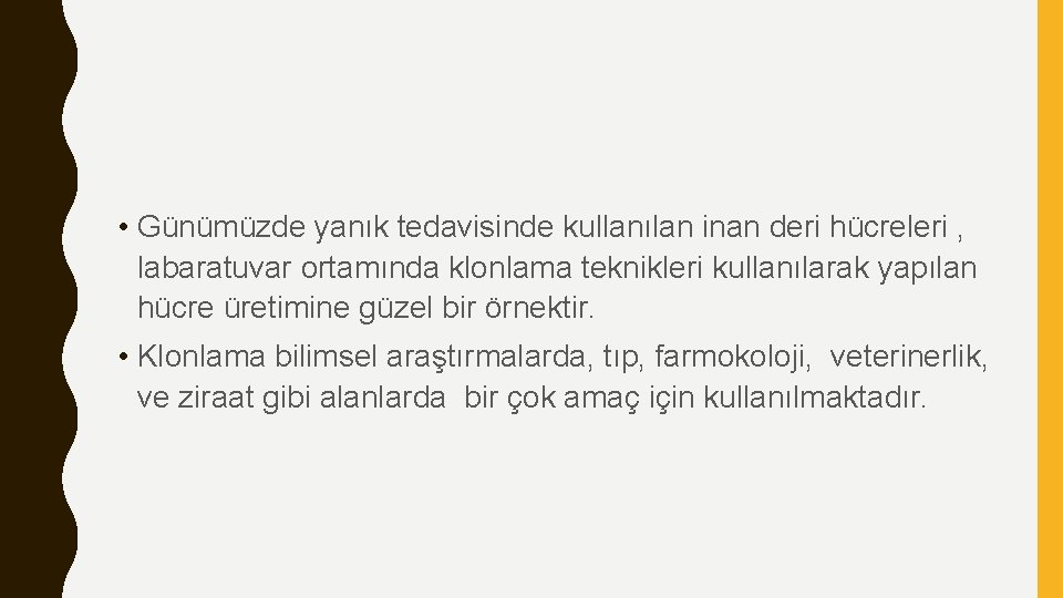  • Günümüzde yanık tedavisinde kullanılan inan deri hücreleri , labaratuvar ortamında klonlama teknikleri