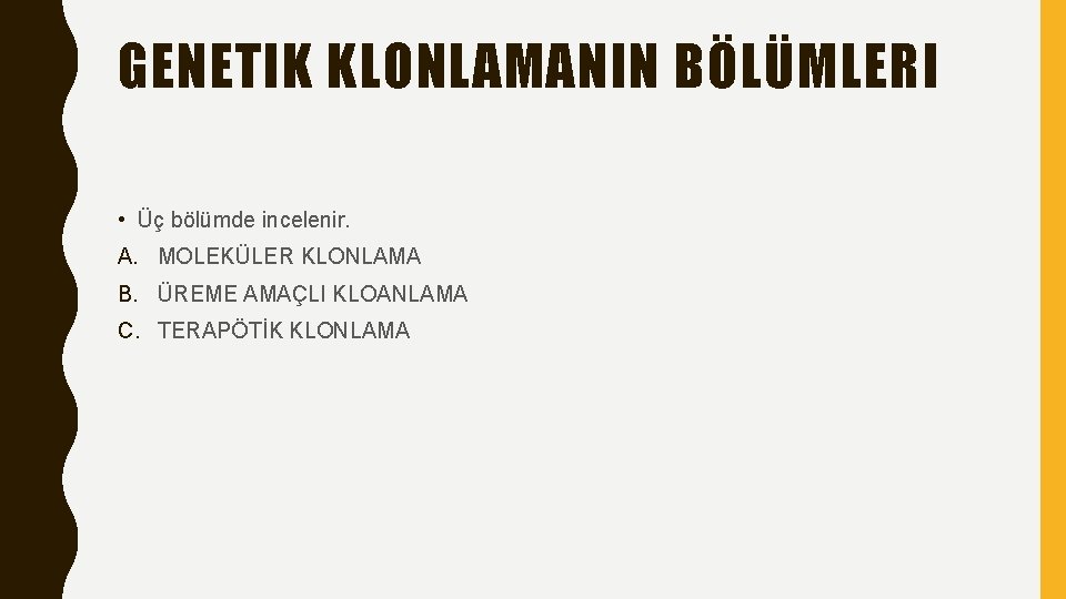 GENETIK KLONLAMANIN BÖLÜMLERI • Üç bölümde incelenir. A. MOLEKÜLER KLONLAMA B. ÜREME AMAÇLI KLOANLAMA