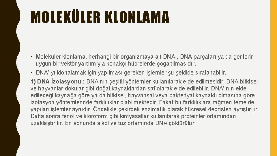 MOLEKÜLER KLONLAMA • Moleküler klonlama, herhangi bir organizmaya ait DNA , DNA parçaları ya