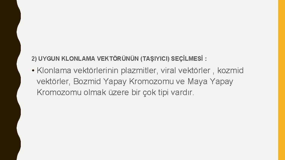 2) UYGUN KLONLAMA VEKTÖRÜNÜN (TAŞIYICI) SEÇİLMESİ : • Klonlama vektörlerinin plazmitler, viral vektörler ,