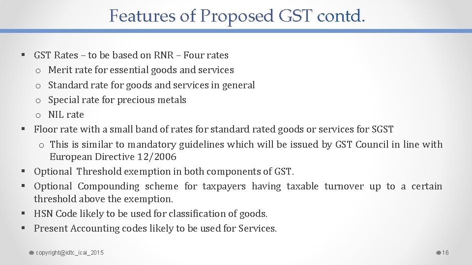 Features of Proposed GST contd. § GST Rates – to be based on RNR