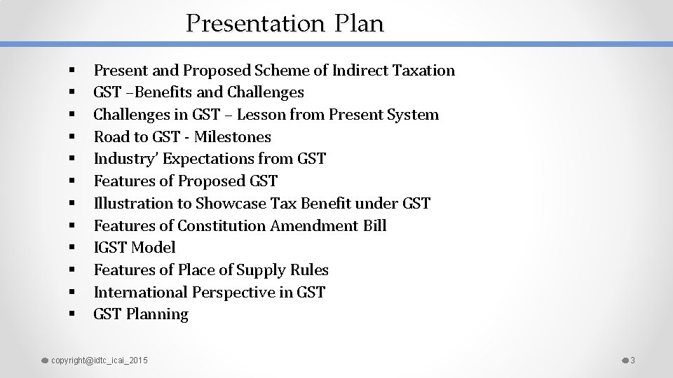 Presentation Plan § § § Present and Proposed Scheme of Indirect Taxation GST –Benefits