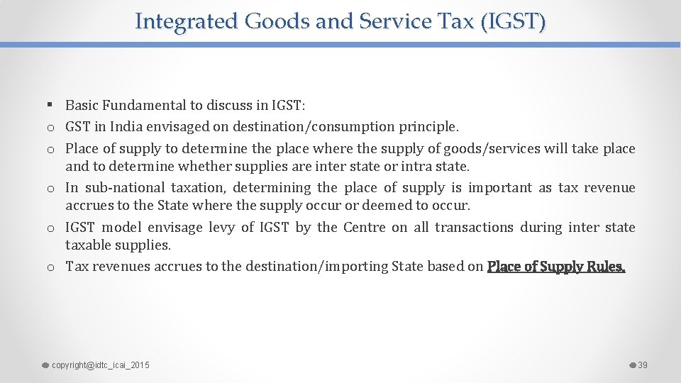 Integrated Goods and Service Tax (IGST) § Basic Fundamental to discuss in IGST: o