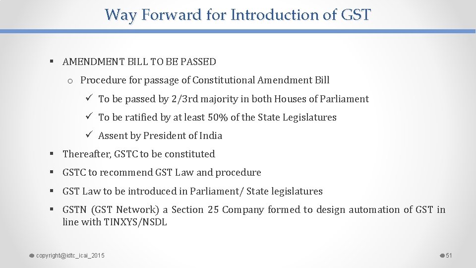 Way Forward for Introduction of GST § AMENDMENT BILL TO BE PASSED o Procedure