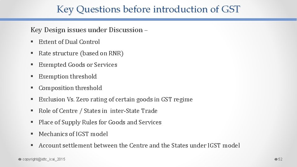 Key Questions before introduction of GST Key Design issues under Discussion – § Extent