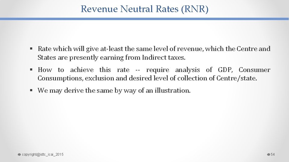 Revenue Neutral Rates (RNR) § Rate which will give at-least the same level of