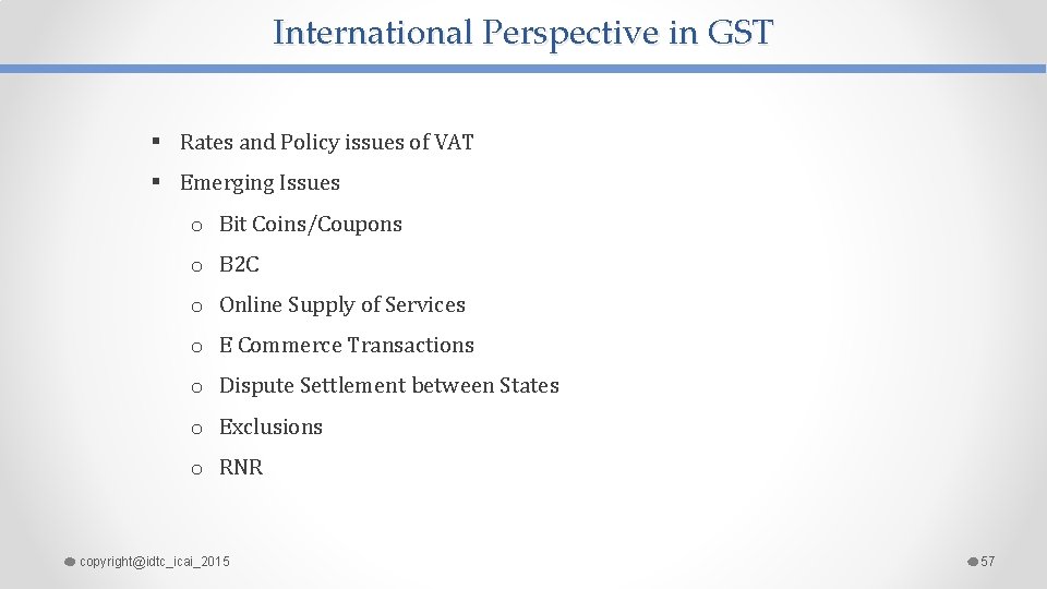 International Perspective in GST § Rates and Policy issues of VAT § Emerging Issues