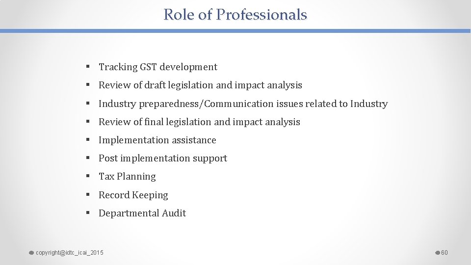 Role of Professionals § Tracking GST development § Review of draft legislation and impact