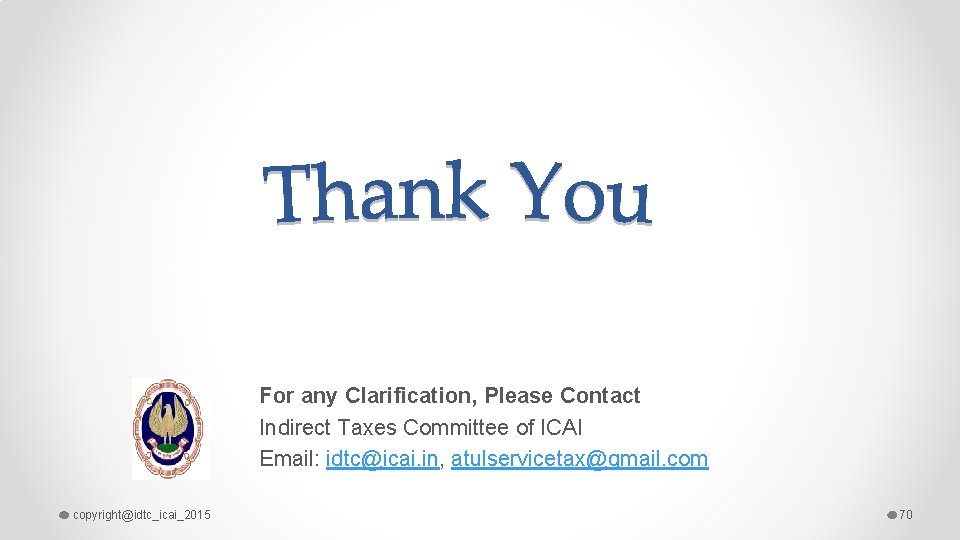 For any Clarification, Please Contact Indirect Taxes Committee of ICAI Email: idtc@icai. in, atulservicetax@gmail.
