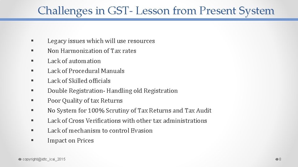 Challenges in GST- Lesson from Present System § § § Legacy issues which will