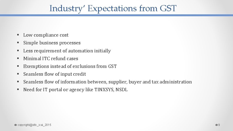 Industry’ Expectations from GST § § § § Low compliance cost Simple business processes
