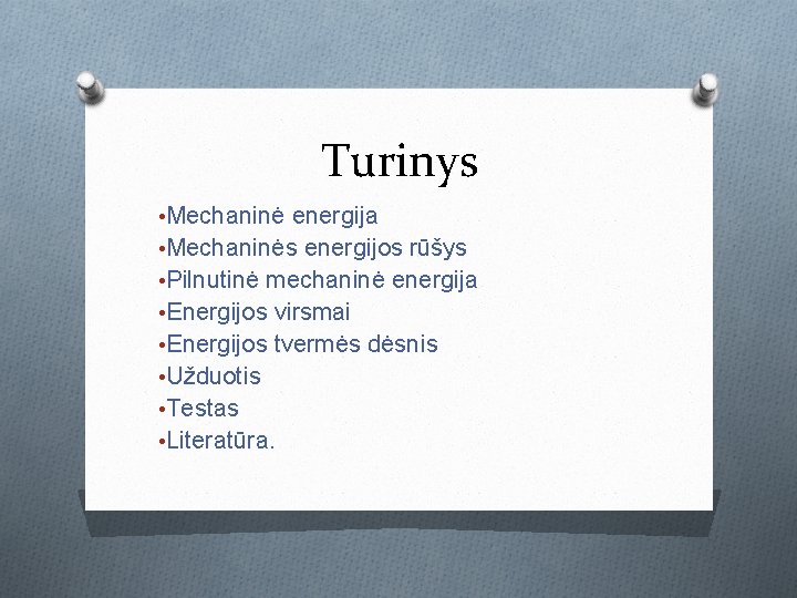 Turinys • Mechaninė energija • Mechaninės energijos rūšys • Pilnutinė mechaninė energija • Energijos