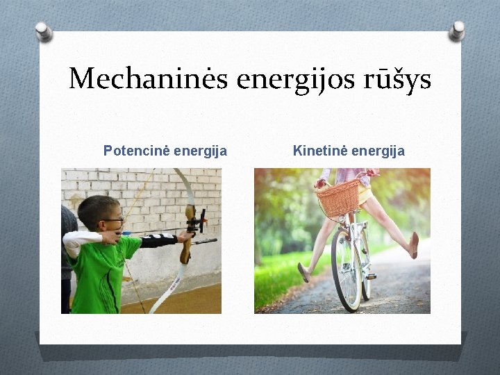 Mechaninės energijos rūšys Potencinė energija Kinetinė energija 