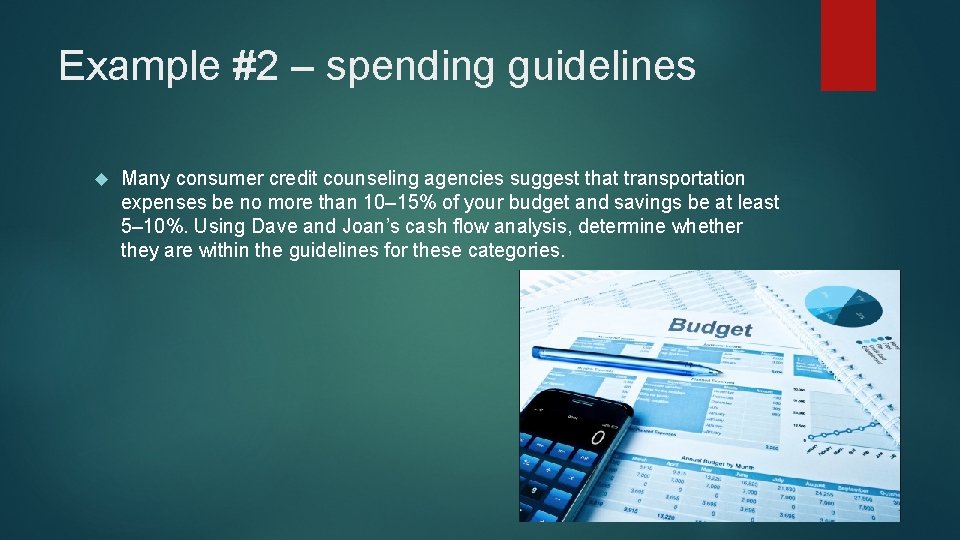 Example #2 – spending guidelines Many consumer credit counseling agencies suggest that transportation expenses