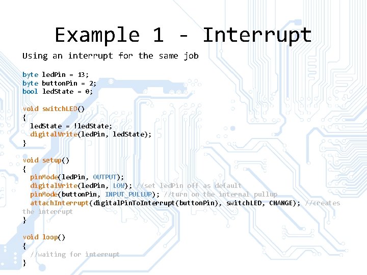 Example 1 - Interrupt Using an interrupt for the same job byte led. Pin