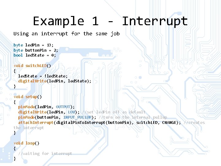 Example 1 - Interrupt Using an interrupt for the same job byte led. Pin Example 1 - Interrupt Using an interrupt for the same job byte led. Pin