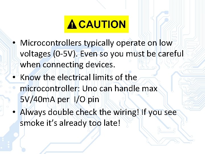  • Microcontrollers typically operate on low voltages (0 -5 V). Even so you