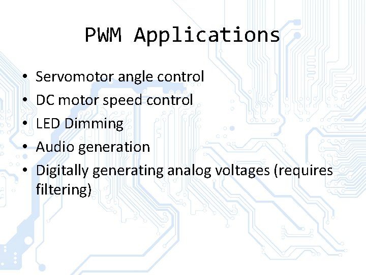PWM Applications • • • Servomotor angle control DC motor speed control LED Dimming