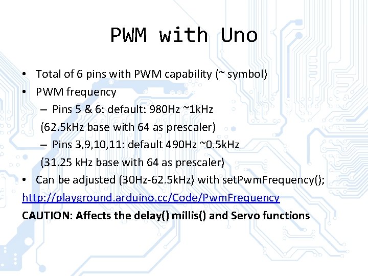 PWM with Uno • Total of 6 pins with PWM capability (~ symbol) •