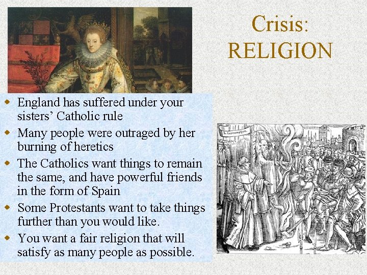 Crisis: RELIGION w England has suffered under your sisters’ Catholic rule w Many people