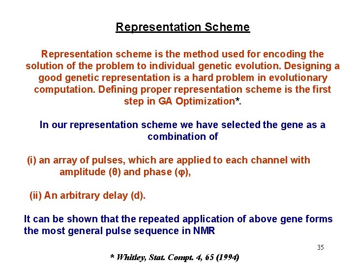 Representation Scheme Representation scheme is the method used for encoding the solution of the