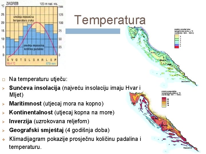 Temperatura Ø Na temperaturu utječu: Sunčeva insolacija (najveću insolaciju imaju Hvar i Mljet) Ø