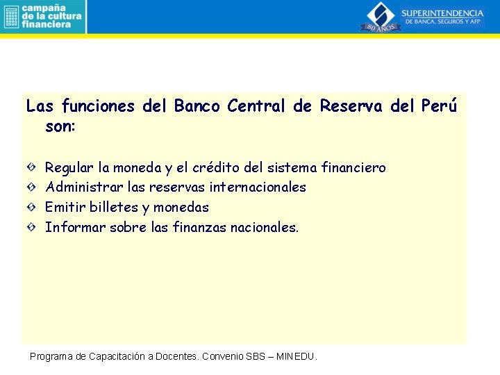 Las funciones del Banco Central de Reserva del Perú son: Regular la moneda y