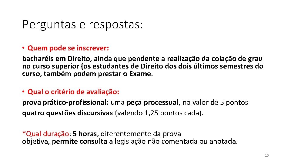 Perguntas e respostas: • Quem pode se inscrever: bacharéis em Direito, ainda que pendente