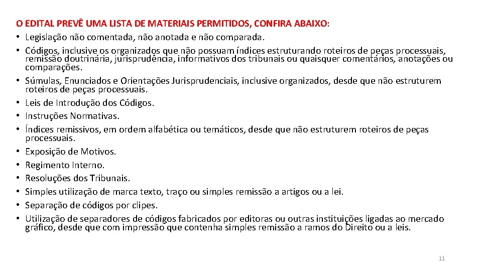 O EDITAL PREVÊ UMA LISTA DE MATERIAIS PERMITIDOS, CONFIRA ABAIXO: • Legislação não comentada,