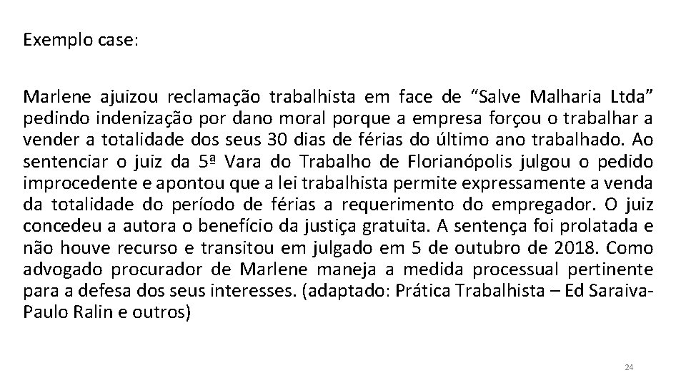 Exemplo case: Marlene ajuizou reclamação trabalhista em face de “Salve Malharia Ltda” pedindo indenização