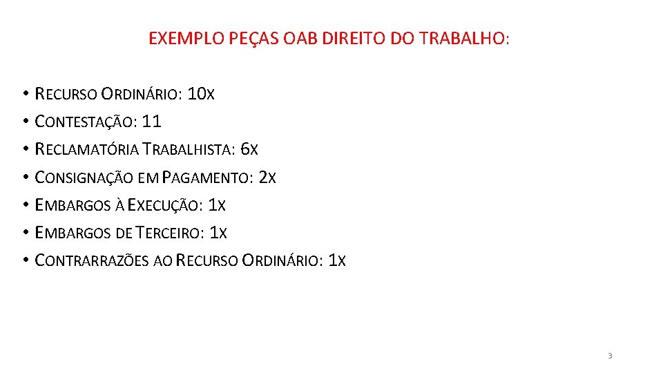 EXEMPLO PEÇAS OAB DIREITO DO TRABALHO: • RECURSO ORDINÁRIO: 10 X • CONTESTAÇÃO: 11