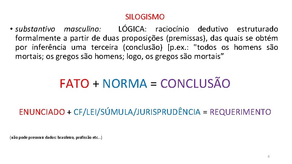SILOGISMO • substantivo masculino: LÓGICA: raciocínio dedutivo estruturado formalmente a partir de duas proposições