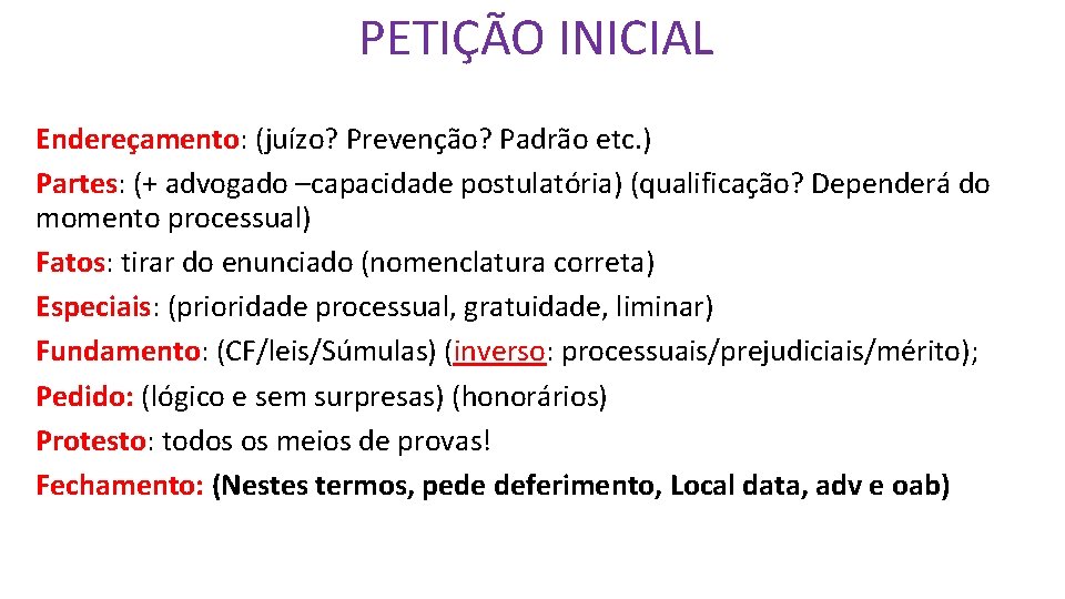 PETIÇÃO INICIAL Endereçamento: (juízo? Prevenção? Padrão etc. ) Partes: (+ advogado –capacidade postulatória) (qualificação?