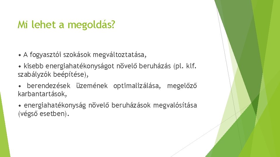 Mi lehet a megoldás? • A fogyasztói szokások megváltoztatása, • kisebb energiahatékonyságot növelő beruházás