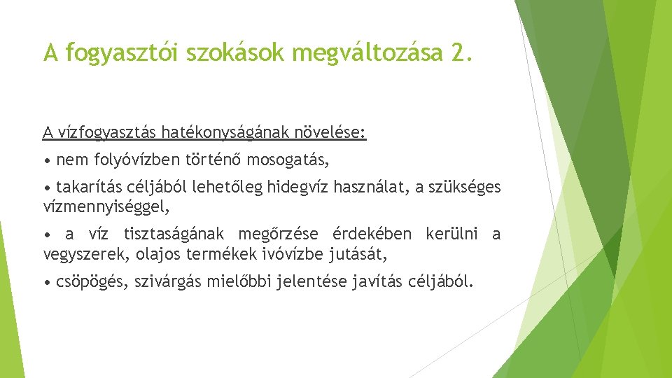 A fogyasztói szokások megváltozása 2. A vízfogyasztás hatékonyságának növelése: • nem folyóvízben történő mosogatás,