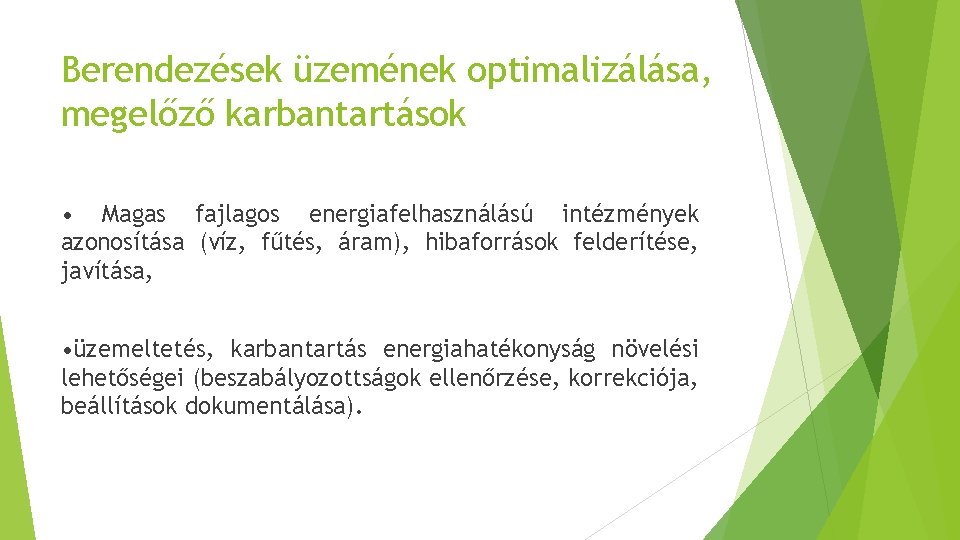 Berendezések üzemének optimalizálása, megelőző karbantartások • Magas fajlagos energiafelhasználású intézmények azonosítása (víz, fűtés, áram),