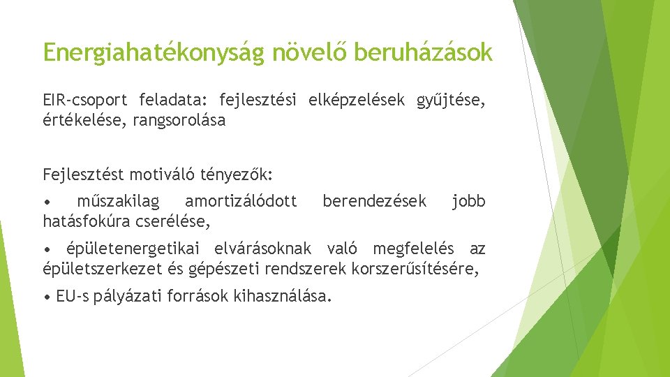 Energiahatékonyság növelő beruházások EIR-csoport feladata: fejlesztési elképzelések gyűjtése, értékelése, rangsorolása Fejlesztést motiváló tényezők: •