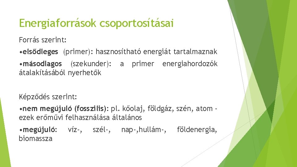Energiaforrások csoportosításai Forrás szerint: • elsődleges (primer): hasznosítható energiát tartalmaznak • másodlagos (szekunder): átalakításából