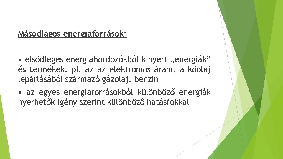Másodlagos energiaforrások: • elsődleges energiahordozókból kinyert „energiák” és termékek, pl. az az elektromos áram,