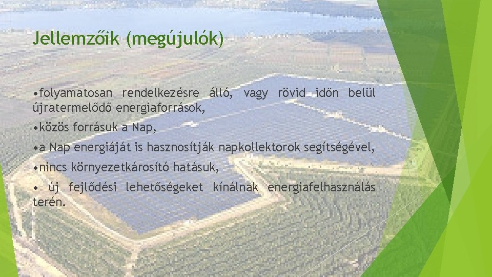 Jellemzőik (megújulók) • folyamatosan rendelkezésre álló, vagy rövid időn belül újratermelődő energiaforrások, • közös