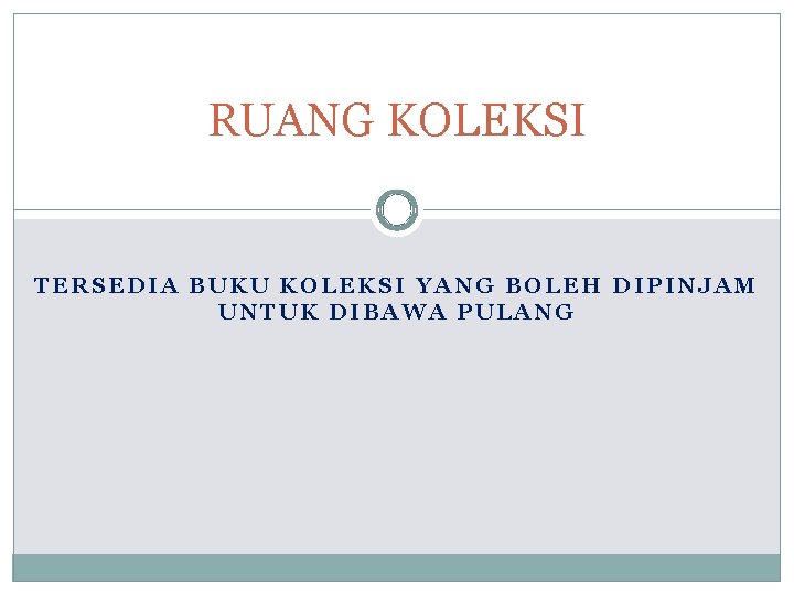 RUANG KOLEKSI TERSEDIA BUKU KOLEKSI YANG BOLEH DIPINJAM UNTUK DIBAWA PULANG 