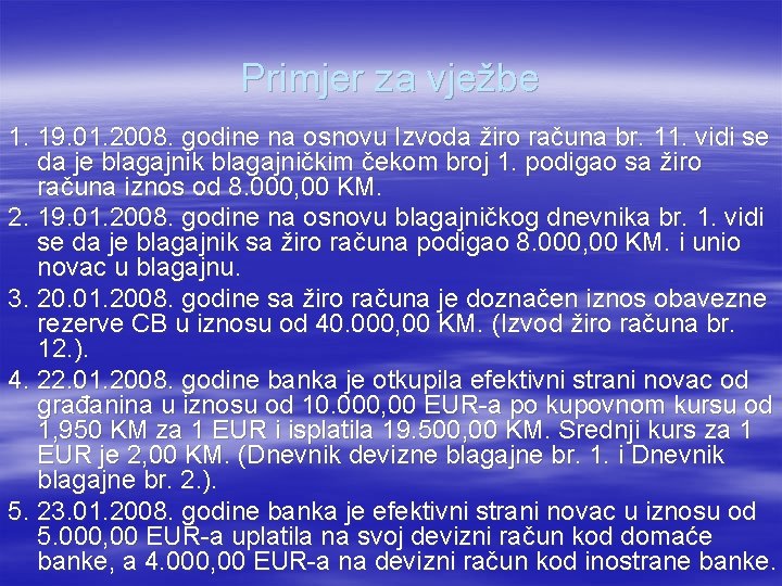 Primjer za vježbe 1. 19. 01. 2008. godine na osnovu Izvoda žiro računa br.