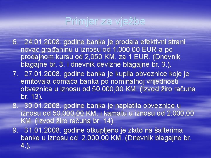 Primjer za vježbe 6. 24. 01. 2008. godine banka je prodala efektivni strani novac