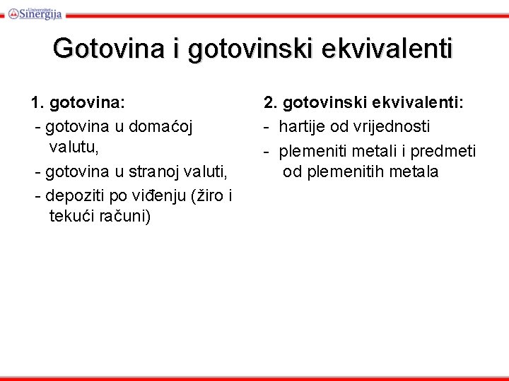 Gotovina i gotovinski ekvivalenti 1. gotovina: - gotovina u domaćoj valutu, - gotovina u